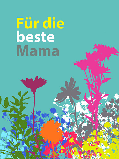 Eine moderne, farbenfrohe Illustration auf türkisfarbenem Hintergrund. Am unteren Rand wächst eine dichte, stilisierte Blumenwiese in kräftigen Farben wie Pink, Gelb, Blau, Grün und Grau. Links oben steht der Schriftzug „Für die beste Mama“.
